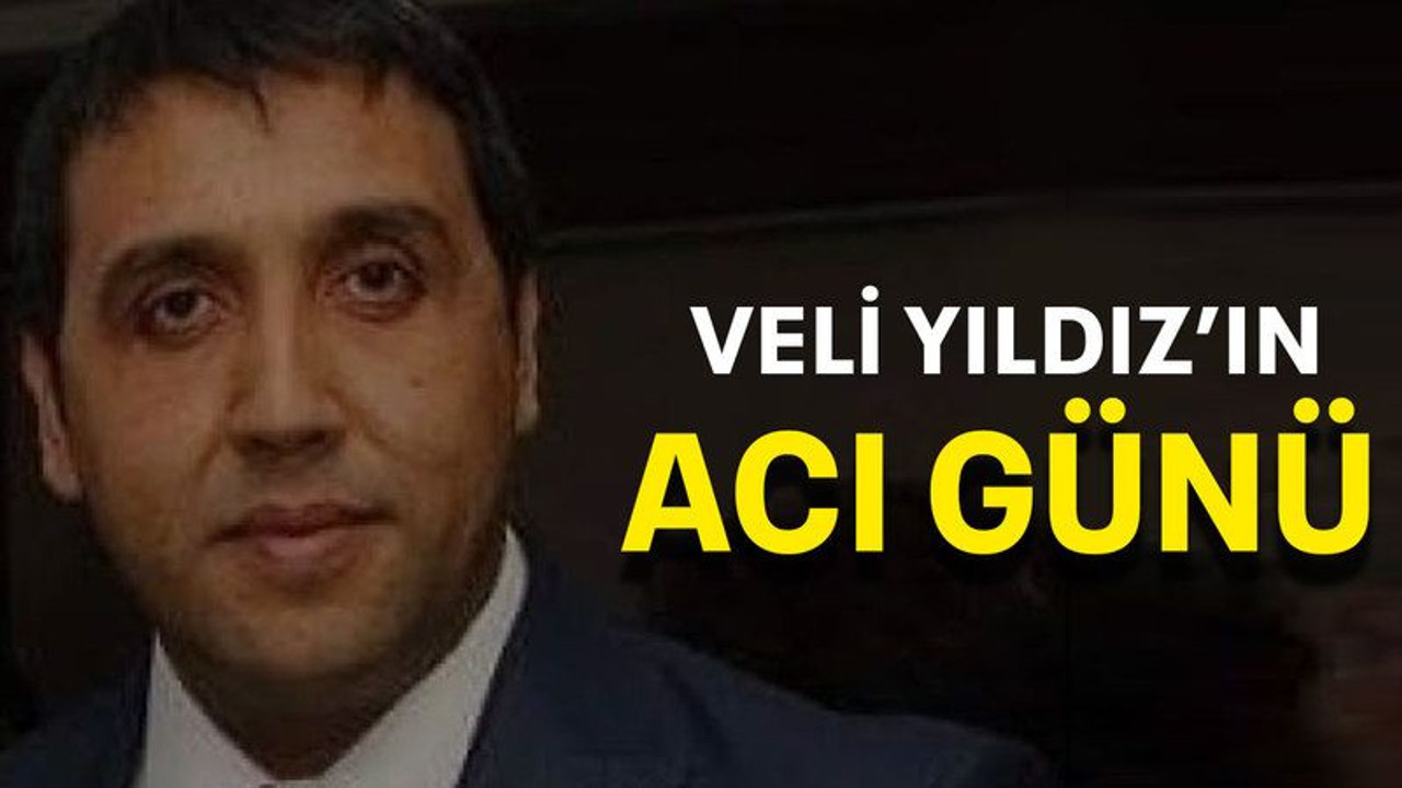 Veli Yıldız’ın acı günü